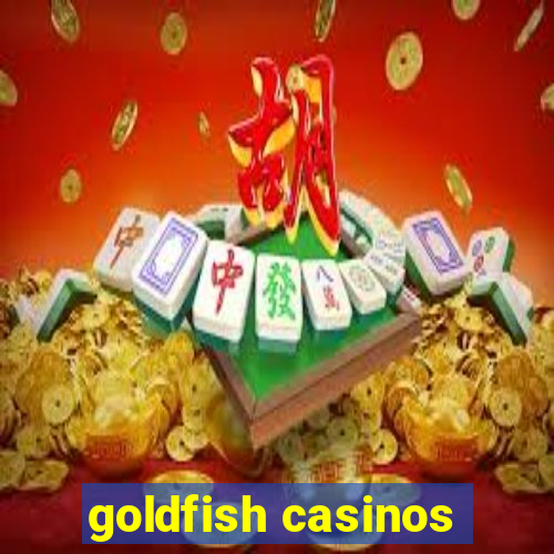 goldfish casinos